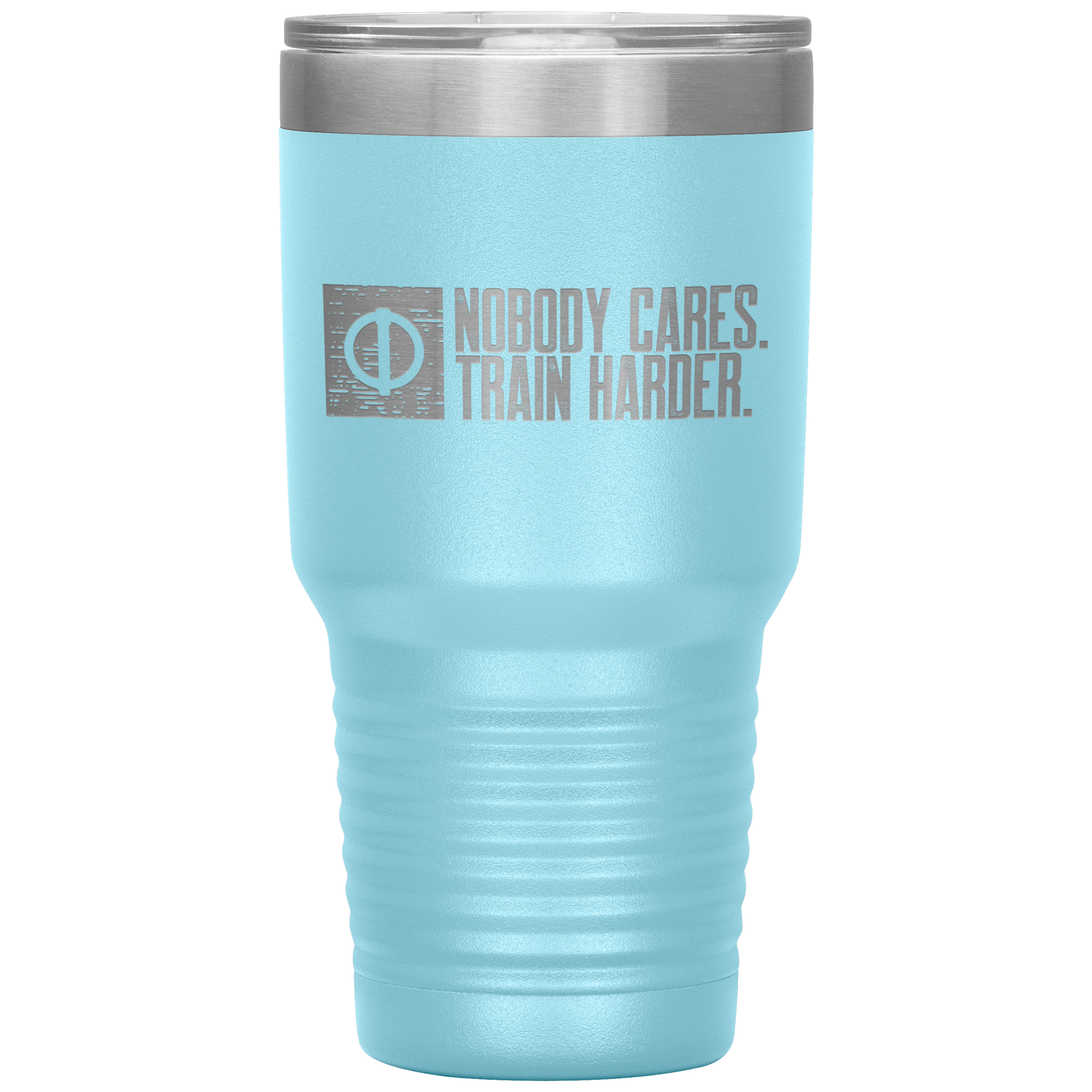 Nobody Cares. Train Harder - 30oz Tumbler