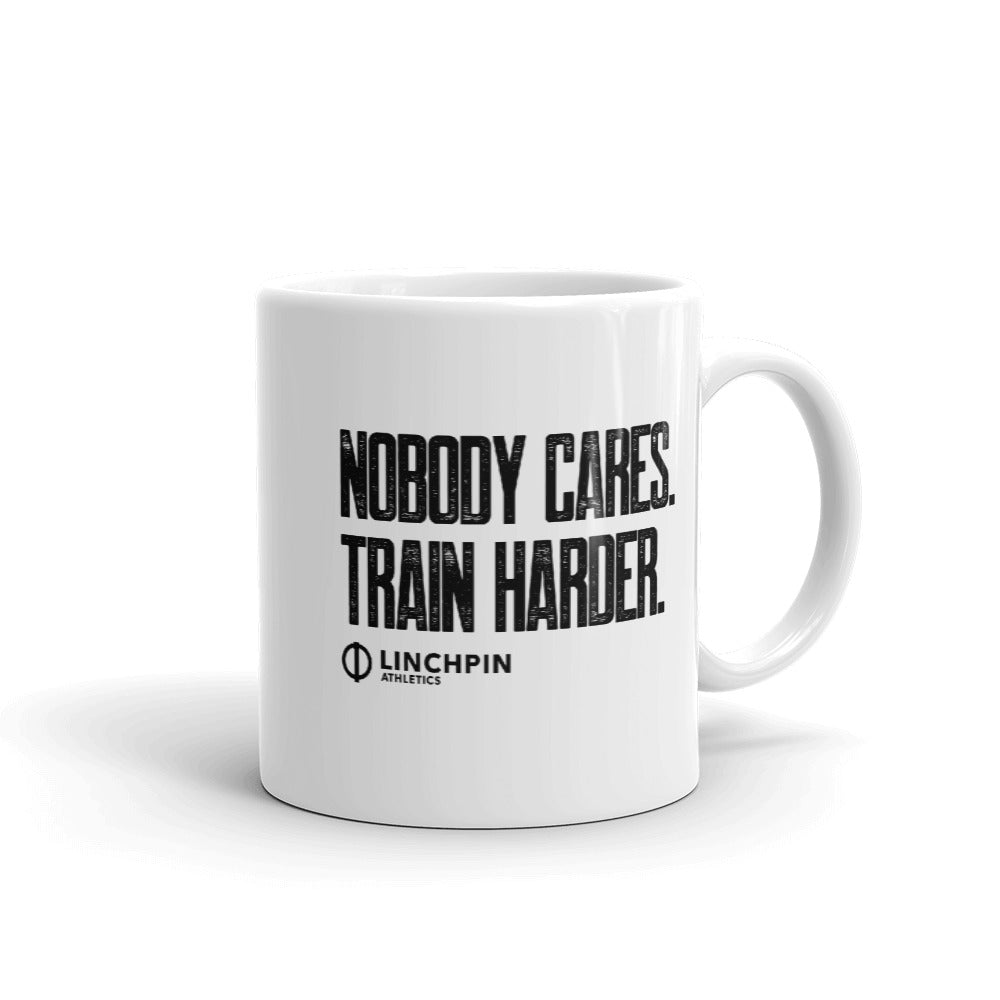 Nobody Cares. Train Harder. - Coffee Mug